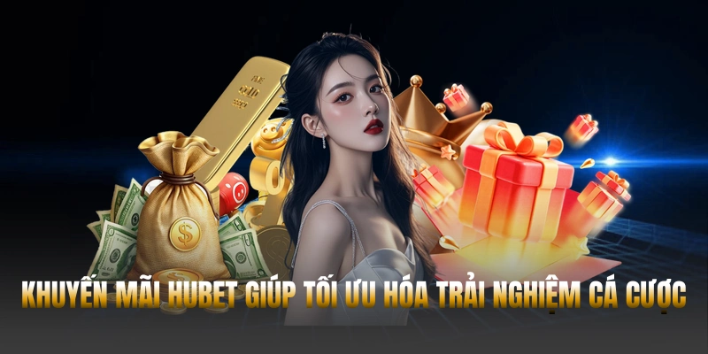 Khuyến mãi Hubet - Cơ hội vàng tăng lợi nhuận gấp 3 lần 1 Khuyến mãi Hubet giúp tối ưu hóa trải nghiệm cá cược