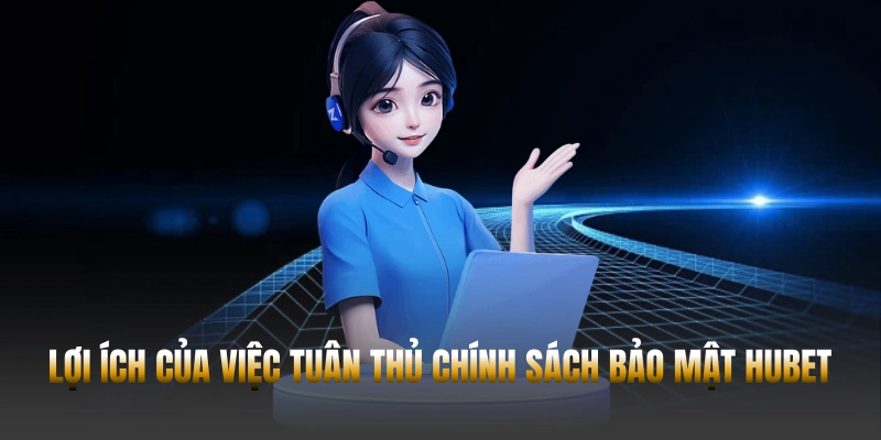 Lợi ích của việc tuân thủ chính sách bảo mật Hubet